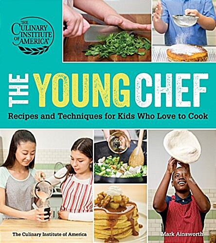 The Young Chef: Recipes and Techniques for Kids Who Love to Cook (Paperback)