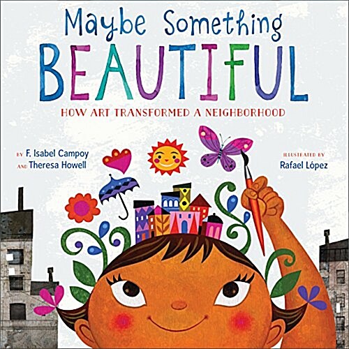 Maybe Something Beautiful: How Art Transformed a Neighborhood (Hardcover)
