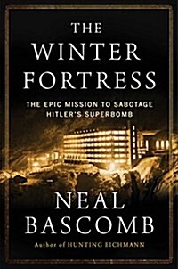 [중고] The Winter Fortress: The Epic Mission to Sabotage Hitler‘s Atomic Bomb (Hardcover)