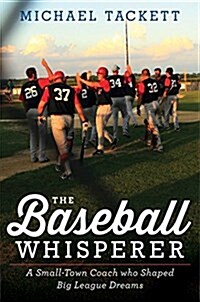 The Baseball Whisperer: A Small-Town Coach Who Shaped Big League Dreams (Hardcover)