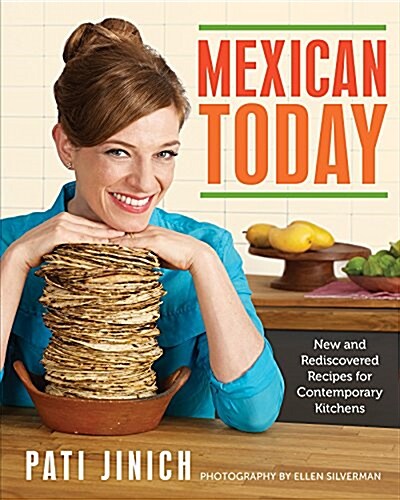 Mexican Today: New and Rediscovered Recipes for Contemporary Kitchens (Hardcover)