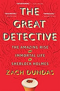 The Great Detective: The Amazing Rise and Immortal Life of Sherlock Holmes (Paperback)