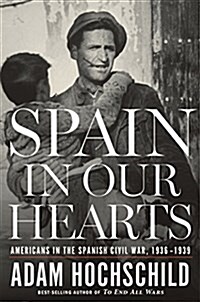 Spain in Our Hearts: Americans in the Spanish Civil War, 1936-1939 (Hardcover)