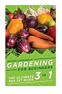 Gardening for Beginners: The Ultimate 2 in 1 Guide to Mastering Aquaponics, Permaculture and Worm Composting! (Paperback)