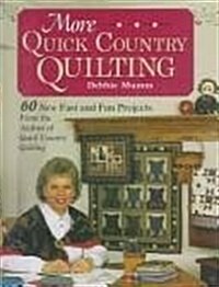 More Quick Country Quilting: 60 New Fast and Fun Projects from the Author of Quick Country Quilting (A Rodale Quilt Book) (Hardcover, 1st)