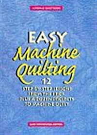 Easy Machine Quilting: 12 Step-By-Step Lessons from the Pros, Plus a Dozen Projects to Machine Quilt (Rodale Quilt Book) (Hardcover, 1st)