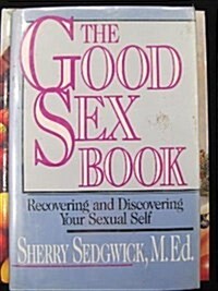 The Good Sex Book: Recovering and Discovering Your Sexual Self (Hardcover)