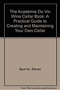 The Academie Du Vin Wine Cellar Book: A Practical Guide to Creating and Maintaining Your Own Cellar (Hardcover)