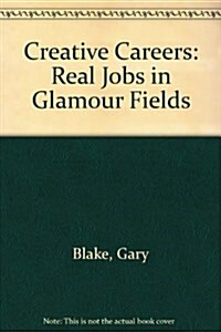 Creative Careers: Real Jobs in Glamour Fields (Paperback, 1)