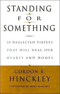 Standing for Something: 10 Neglected Virtues That Will Heal Our Hearts and Homes (Hardcover, 1)