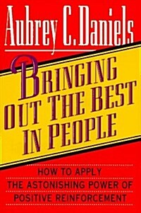 Bringing Out the Best in People: How to Apply the Astonishing Power of Positive Reinforcement (Hardcover, 1st)