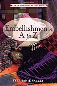 Embellishments A to Z: An Embellishment Idea Book (Embellishment Idea Books) (Hardcover)