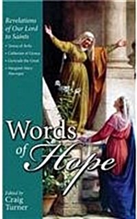 Words of Hope: Revelations of Our Lord to Saints: Teresa of Avila, Catherine of Genoa, Gertrude the Great and Margaret Mary Alacoque (Hardcover)