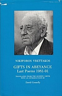 Gifts in Abeyance: Last Poems 1981-91 (Modern Greek History and Culture, Vol 19) (Hardcover)
