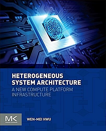 Heterogeneous System Architecture: A New Compute Platform Infrastructure (Paperback)