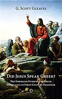 Did Jesus Speak Greek : The Emerging Evidence of Greek Dominance in First-Century Palestine (Paperback)