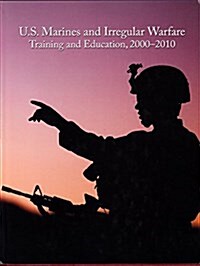 U.S. Marines and Irregular Warfare, Training and Education, 2000-2010 (Hardcover)