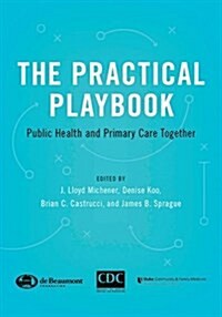 The Practical Playbook: Public Health and Primary Care Together (Paperback)