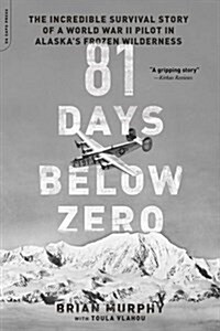 81 Days Below Zero: The Incredible Survival Story of a World War II Pilot in Alaskas Frozen Wilderness (Paperback)