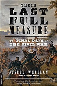 Their Last Full Measure: The Final Days of the Civil War (Paperback)