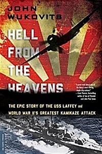 Hell from the Heavens : The Epic Story of the USS Laffey and World War IIs Greatest Kamikaze Attack (Paperback)