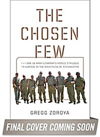 The Chosen Few: A Company of Paratroopers and Its Heroic Struggle to Survive in the Mountains of Afghanistan (Hardcover)