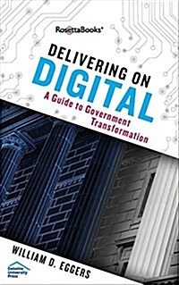 Delivering on Digital: The Innovators and Technologies That Are Transforming Government (Hardcover)