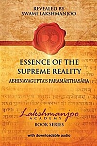 Essence of the Supreme Reality: Abhinavaguptas Paramarthasara (Paperback)