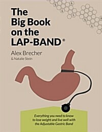 The Big Book on the Lap-Band: Everything You Need to Know to Lose Weight and Live Well with the Adjustable Gastric Band (Paperback)