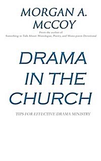 Drama in the Church: Tips for Effective Drama Ministry (Paperback)
