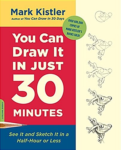 You Can Draw It in Just 30 Minutes: See It and Sketch It in a Half-Hour or Less (Paperback)