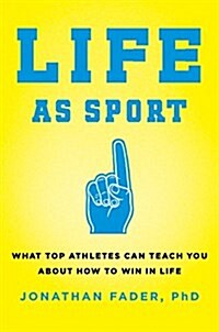 Life as Sport: What Top Athletes Can Teach You about How to Win in Life (Hardcover)