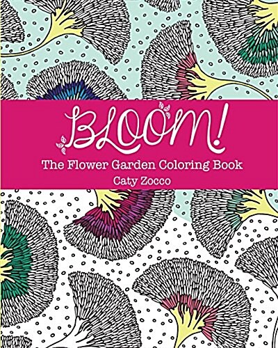 Bloom: The Flower Garden Coloring Book (Paperback)
