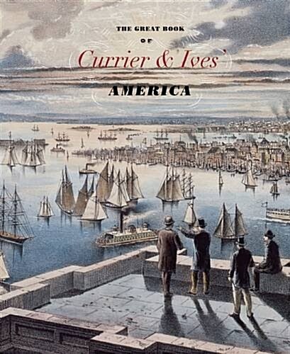 Currier & Ives America: From a Young Nation to a Great Power (Hardcover)