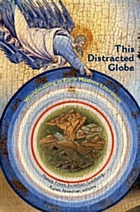 This Distracted Globe: Worldmaking in Early Modern Literature (Paperback)