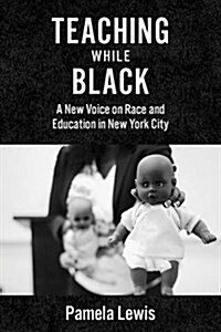 Teaching While Black: A New Voice on Race and Education in New York City (Paperback)