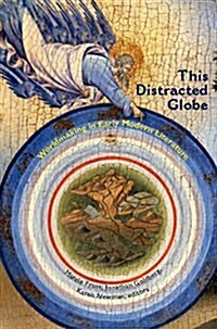 This Distracted Globe: Worldmaking in Early Modern Literature (Hardcover)