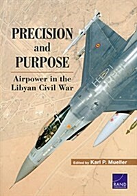 Precision and Purpose: Airpower in the Libyan Civil War (Paperback)