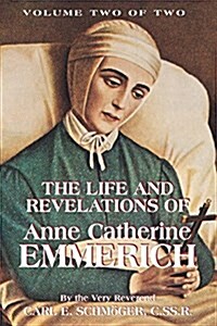 The Life and Revelations of Anne Catherine Emmerich: Volume 2 (Paperback, 2, Second Edition)