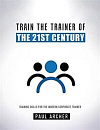 Train the Trainer of the 21st Century (Paperback)