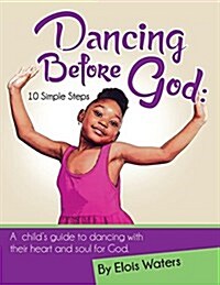 Dancing Before God: 10 Simple Steps (Paperback)