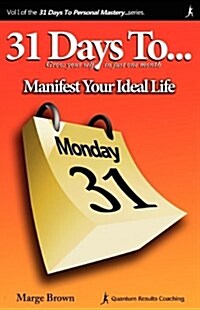 31 Days to Personal Mastery: Manifest Your Ideal Life (Paperback)