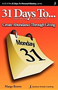 31 Days to Personal Mastery: Create Abundance Through Giving (Paperback)