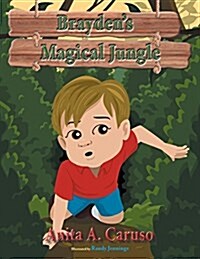 Braydens Magical Jungle: Book 1 in the Braydens Magical Journey Series (Paperback)