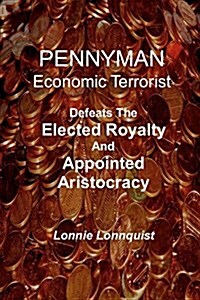 Pennyman -The Crusade Begins: Defeats the Elected Royalty & Appointed Aristocracy (Paperback)