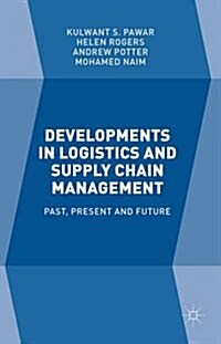 Developments in Logistics and Supply Chain Management : Past, Present and Future (Hardcover)