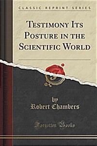 Testimony Its Posture in the Scientific World (Classic Reprint) (Paperback)