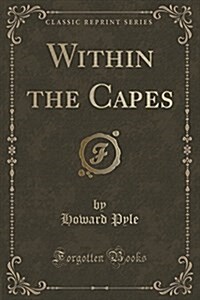 Within the Capes (Classic Reprint) (Paperback)