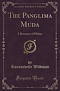 The Panglima Muda: A Romance of Malaya (Classic Reprint) (Paperback)