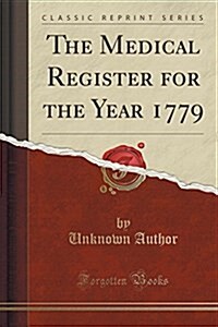 The Medical Register for the Year 1779 (Classic Reprint) (Paperback)